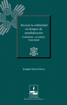 Recrear la solidaridad en tiempos de mundializacin.  Joaqun Garca Roca