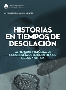 Historias en tiempos de desolacin.  Dante Alberto Alcntara Bojorge