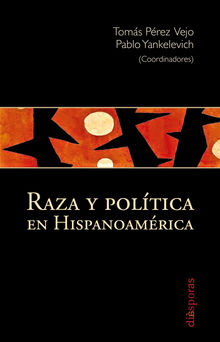 Raza y poltica en Hispanoamrica.  Pablo Yankelevich