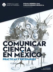 Comunicar ciencia en Mxico: Prcticas y escenarios.  Martn Segura