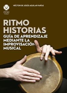 Ritmo historias : gua de aprendizaje mediante la improvisacin musical.  Hctor Jess Aguilar de Faras