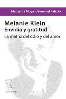 Melanie Klein. Envidia y gratitud.  Margarita Moya