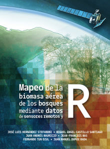 Mapeo de la biomasa area de los bosques mediante datos de sensores remotos y R.  Fernando Tun Dzul