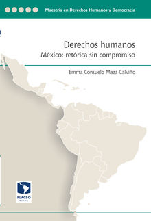 Derechos humanos. Mxico: Retrica sin compromiso.  Emma Consuelo Maza Calvio