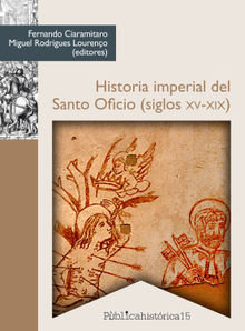Historia imperial del Santo Oficio (siglos XV-XIX).  Miguel Rodrigues Loureno