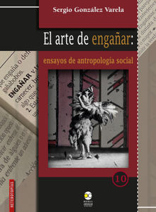 El arte de engaar: ensayos de antropologa social.  Sergio Gonzlez Varela