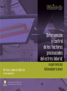 Intervencin y control de los factores psicosociales del estrs laboral : experiencias latinoamericanas.  Arturo Jurez Garca