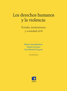 Los derechos humanos y la violencia: Estado, instituciones y sociedad civil.  Luis Daniel Vzquez
