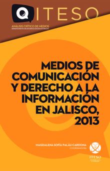 Medios de comunicacin y derecho a la informacin en Jalisco, 2013.  Ana Vicencio Huerta