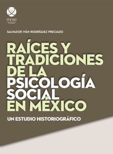 Rai?ces y tradiciones de la psicologi?a social en Me?xico.  Salvador Ivn Rodrguez Preciado