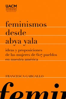 Feminismos desde Abya Yala.  Francesca Gargallo Celentani