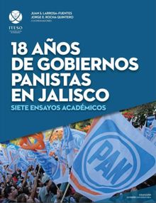 18 aos de gobiernos panistas en Jalisco.  Luis Ignacio Roman Morales