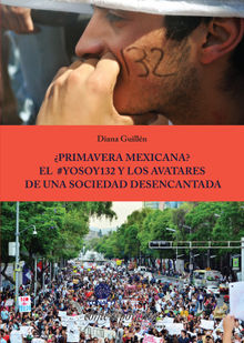 Primavera Mexicana? El #YoSoy132 y los avatares de una sociedad desencantada.  Diana Guilln