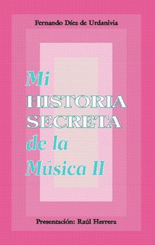 Mi historia secreta de la msica. II.  Fernando Dez de Urdanivia