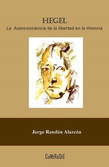 Hegel, la autoconciencia de la libertad en la historia.  Jorge Rendn Alarcn