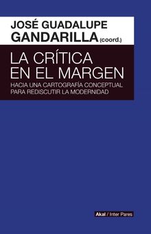 La crtica en el margen.  Jos Guadalupe Gandarilla Salgado