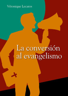 La conversin al evangelismo.  Vronique Lecaros