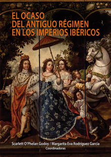 El ocaso del antiguo rgimen en los imperios ibricos.  Scarlett O'Phelan