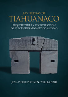 Las piedras de Tiahuanaco.  Jean-Pierre Protzen