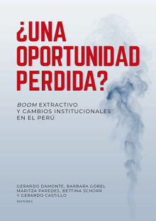 Una oportunidad perdida? Boom extractivo y cambios institucionales en el Per.  Bettina Schorr