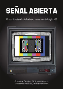 Seal abierta: Una mirada a la televisin peruana del siglo XXI.  Guillermo Vsquez Fermi