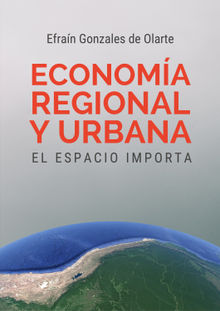 Economa regional y urbana: el espacio importa.  Efran Gonzales de Olarte