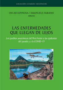 Las enfermedades que llegan de lejos. Los pueblos amaznicos del Per frente a las epidemias del pasado y a la COVID-19.  Emanuele Fabiano