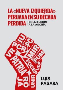 La nueva izquierda peruana en su dcada perdida: De la ilusin a la agona.  Luis Psara