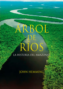 rbol de ros. La historia del Amazonas.  John Hemming