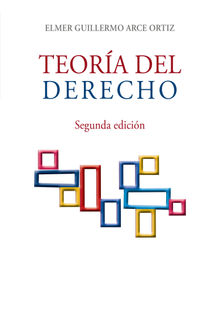 Teora del derecho.  Elmer Guillermo Arce Ortiz