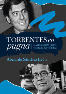 Torrentes en pugna: Mario Vargas Llosa y Miguel Gutirrez.  Abelardo Snchez Len