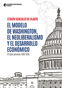 El modelo de washington, el neoliberalismo y el desarrollo econmico.  Efran Gonzales de Olarte