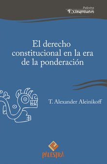 El derecho constitucional en la era de la ponderacin.  Alexander Aleinikoff