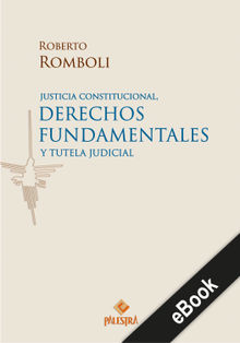 Justicia constitucional, derechos fundamentales y tutela judicial.  Roberto Romboli