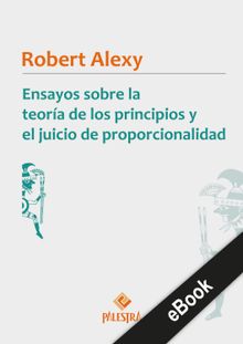 Ensayos sobre la teora de los principios y el juicio de proporcionalidad.  Robert Alexy