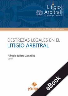 Destrezas legales en el litigio arbitral.  Alfredo Bullard Gonzlez