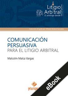 Comunicacin persuasiva para el litigio arbitral.  Malcolm Malca