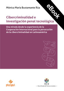 Cibercriminalidad e investigacin penal tecnolgica.  Mnica Mara Bustamante Ra