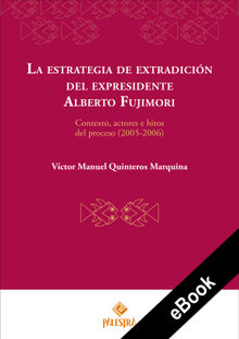 La estrategia de extradicin del expresidente Alberto Fujimori.  Vctor Manuel Quinteros Marquina
