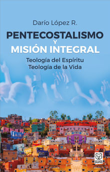 Pentecostalismo y misin integral.  Daro Lpez R.