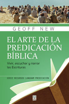 El arte de la predicacin bblica.  Geoff New