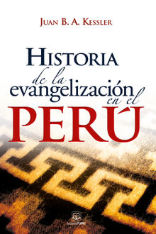 Historia de la evangelizacin en el Per.  Juan B. A. Kessler