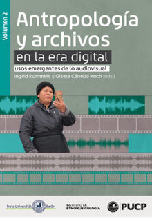 Antropologa y archivos en la era digital: usos emergentes de lo audiovisual. vol.2.  Ingrid Kummels