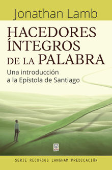 Hacedores ntegros de la Palabra.  Jonathan Lamb