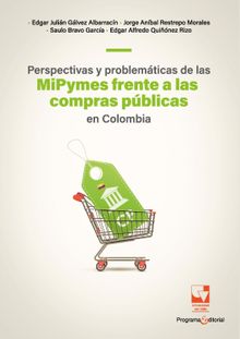 Perspectivas y problemticas de las MiPymes frente a las compras pblicas en Colombia.  Jorge Anibal Restrepo Morales