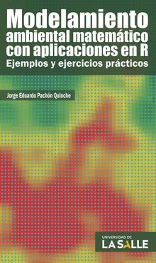 Modelamiento ambiental matemtico con aplicaciones en R.  Jorge Eduardo Pachn Quinche