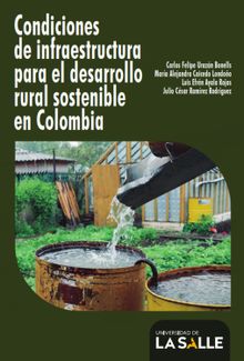 Condiciones de infraestructura para el desarrollo rural sostenible en Colombia.  Carlos Felipe Urazn Bonells