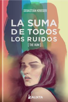 LA SUMA DE TODOS LOS RUIDOS.  Calixta Editores