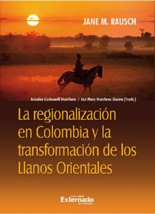 La regionalizacin en Colombia y la transformacin de los Llanos orientales.  Ariadna Carbonell Hurfano