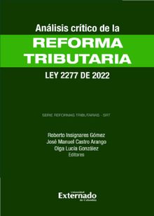 Anlisis Crtico de la Reforma Tributaria - Ley 2277 de 2022.  Roberto Insignares Gmez